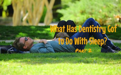 What Has Dentistry Got to Do with Sleep? Part 2