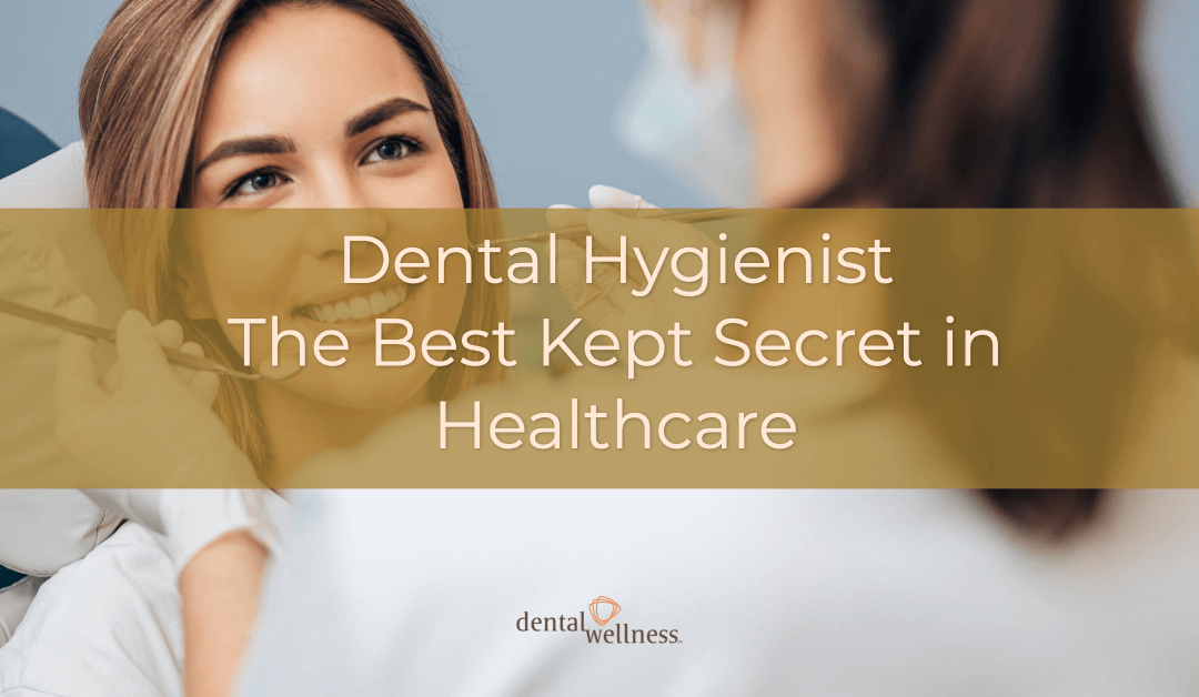 Dental Hygienist: The Best Kept Secret in Healthcare