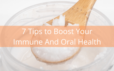 7 Tips to Boost Your Immune And Oral Health