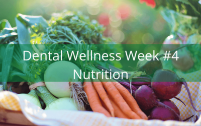 Dental Wellness Week #4 – Nutrition