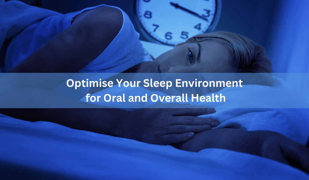 Optimise Your Sleep Environment for Oral and Overall Health